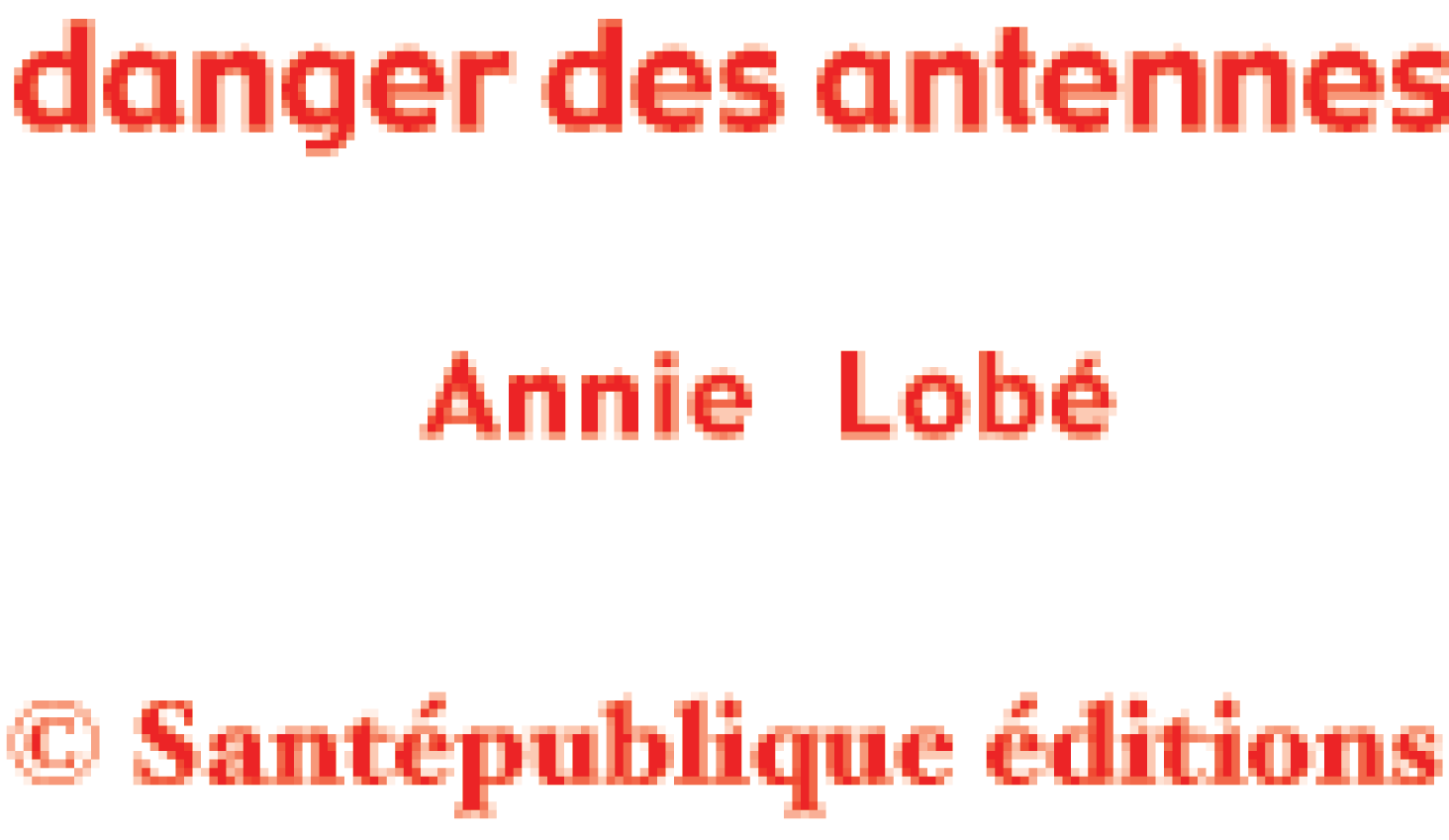 CD Le danger des antennes-relais par Annie Lob